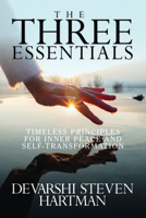 The Three Essentials: Timeless Principles for Inner Peace and Self-Transformation 172250742X Book Cover