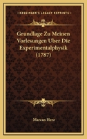 Grundlage Zu Meinen Vorlesungen Uber Die Experimentalphysik (1787) 1104757753 Book Cover