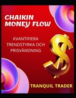 CHAIKIN MONEY FLOW – KVANTIFIERA TRENDSTYRKA OCH PRISVÄNDNING B0BFV4BY7L Book Cover
