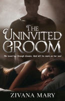 The Uninvited Groom: A paranormal romance about dream visitations, soul-marking love, and a haunting connection beyond the veil B0FL31RWSD Book Cover