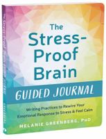 The Stress-Proof Brain Guided Journal: Writing Practices to Rewire Your Emotional Response to Stress and Feel Calm 164848168X Book Cover