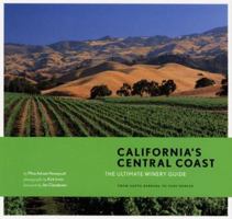 California's Central Coast: The Ultimate Winery Guide: From Santa Barbara to Paso Robles 0811851672 Book Cover