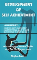 Development of Self Achievement, Three Manuscripts in One: Overcome Your Mental Habits and Live the Life You Want 1656737353 Book Cover