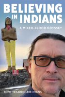 Believing in Indians: A Mixed-Blood Odyssey 1638640297 Book Cover