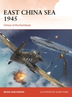 East China Sea 1945: Climax of the Kamikaze 1472848462 Book Cover