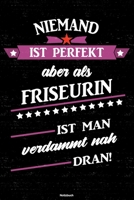 Niemand ist perfekt aber als Friseurin ist man verdammt nah dran! Notizbuch: Friseurin Journal DIN A5 liniert 120 Seiten Geschenk 1712536044 Book Cover