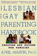 The Lesbian and Gay Parenting Handbook: Creating and Raising Our Families 0060969296 Book Cover