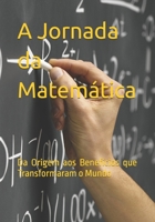 A Jornada da Matemática: Da Origem aos Benefícios que Transformaram o Mundo (Portuguese Edition) B0F314JKJV Book Cover