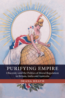 Purifying Empire: Obscenity and the Politics of Moral Regulation in Britain, India and Australia 1107676592 Book Cover