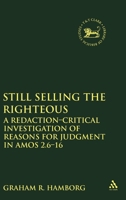 Still Selling the Righteous: A Redaction-critical Investigation of Reasons for Judgment in Amos 2.6-16 0567542203 Book Cover