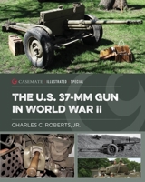 The U.S. 37-MM Gun in World War II 1636242529 Book Cover
