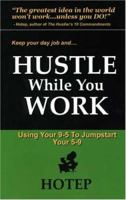 Hustle While You Work: Using Your 9 to 5 to Jumpstart your 5 to 9 0980023211 Book Cover