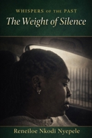 "Whispers of the Past": Book 1: The Weight of Silence B0GH262824 Book Cover