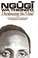 Decolonising the Mind: The Politics of Language in African Literature (Studies in African Literature Series) 0852555016 Book Cover