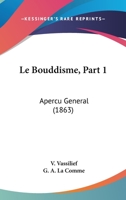 Le Bouddisme, Part 1: Apercu General (1863) 116765871X Book Cover
