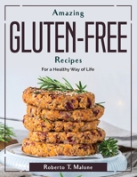 Amazing Gluten-Free Recipes: For a Healthy Way of Life 1804380466 Book Cover