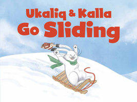 Ukaliq and Kalla Go Sliding : English Edition 1774501945 Book Cover