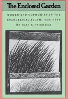 The Enclosed Garden: Women and Community in the Evangelical South, 1830-1900 (Fred W Morrison Series in Southern Studies) 0807842818 Book Cover
