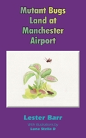 Mutant Bugs Land at Manchester Airport B0GTZ2S82M Book Cover