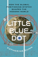 Little Blue Dot: How the Global Positioning System Shaped the Modern World 1639734317 Book Cover