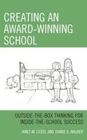 Creating an Award-Winning School: Outside-the-Box Thinking for Inside-the-School Success 1475860846 Book Cover