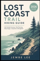 Lost Coast Trail Hiking Guide: Self-Guided Itinerary, Tide Planning, Daily Stages, Campsites, Navigation B0H45VT65S Book Cover