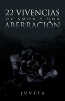 22 Vivencias de Amor y Una Aberracion 1463329059 Book Cover