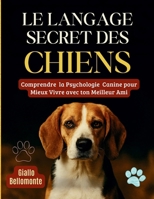 Le Langage Secret Des Chiens: Comprendre la Psychologie Canine pour Mieux Vivre avec ton Meilleur Ami. B0FST3Q9F6 Book Cover
