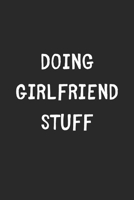 Doing Girlfriend Stuff: Lined Journal, 120 Pages, 6 x 9, Funny Girlfriend Gift Idea, Black Matte Finish (Doing Girlfriend Stuff Journal) 1706388187 Book Cover