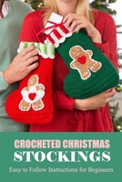 Crocheted Christmas Stockings :Easy to Follow Instructions for Beginners: Gift Ideas for Christmas B08KQ5K5F8 Book Cover
