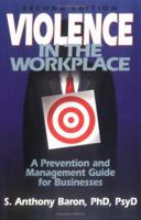 Violence in the Workplace: A Prevention and Management Guide for Businesses 0934793484 Book Cover