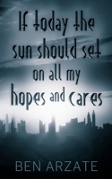 If today the sun should set on all my hopes and cares...: A Novel B0H66W4P6B Book Cover