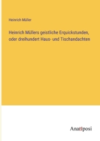 Heinrich Müllers geistliche Erquickstunden, oder dreihundert Haus- und Tischandachten 3382028069 Book Cover