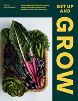 Get Up and Grow: 20 Edible Gardening Projects for Both Indoors and Outdoors, from She Grows Veg 1784883921 Book Cover