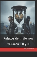 Relatos de Inviernos: Volumen I, II y III (Spanish Edition) B0GGM48PMS Book Cover