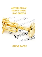 Anthology of Select Music Lead Sheets 1304624366 Book Cover