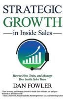Strategic Growth in Inside Sales: How to Hire, Train, and Manage Your Inside Sales Team 1945446595 Book Cover