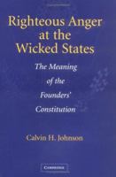 Righteous Anger at the Wicked States: The Meaning of the Founders' Constitution 0521757525 Book Cover