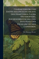Charakteristik Und Entwickelungsgeschichte Der Hemipteren-fauna (heteroptera, Auchenorrhynchia Und Psyllidae) Der Palaearktischen Coniferen... 124740868X Book Cover