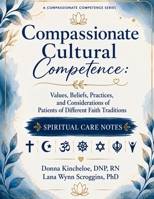 Compassionate Cultural Competence: Values, Beliefs, Practices, and Considerations of Patients of Different Faith Traditions B0H6NLPT3K Book Cover