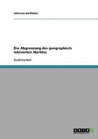 Die Abgrenzung des geographisch relevanten Marktes 3638937275 Book Cover