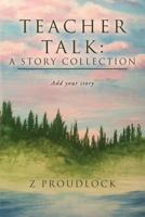 Teacher Talk: A Story Collection Add your story 1974429903 Book Cover