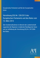 Verordnung (EU) Nr. 228/2013 des Europäischen Parlaments und des Rates vom 13. März 2013: über Sondermaßnahmen im Bereich der Landwirtschaft zugunsten ... (EG) Nr. 247/2006 des Rates (German Edition) 3387902395 Book Cover