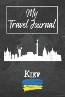 My Travel Journal Kiev: 6x9 Travel Notebook or Diary with prompts, Checklists and Bucketlists perfect gift for your Trip to Kiev (Ukraine) for every Traveler 1678929956 Book Cover