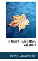 A Heart Twice Won; Volume II 0469057599 Book Cover