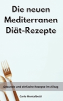 Die neuen Mediterranen Di�t-Rezepte: Gesunde und einfache Rezepte im Alltag. Mediterranean Diet 1802550828 Book Cover