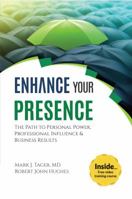 Enhance Your Presence: The Path to Personal Power, Professional Influence, and Business Results 0997723106 Book Cover