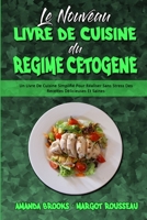 Le Nouveau Livre De Cuisine Du R�gime C�tog�ne: Un Livre De Cuisine Simplifi� Pour R�aliser Sans Stress Des Recettes D�licieuses Et Saines (The New Keto Diet Cookbook) 1802418571 Book Cover