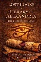 The Book Of The Lost (Lost Books of Library of Alexandria) B0DVRLKF71 Book Cover