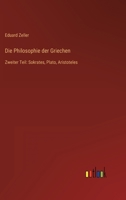 Die Philosophie der Griechen: Zweiter Teil: Sokrates, Plato, Aristoteles 3368406639 Book Cover